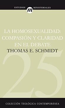La Homosexualidad: Compasion y Claridad en el Debate (Colección Teológica Contemporánea, Band 25)