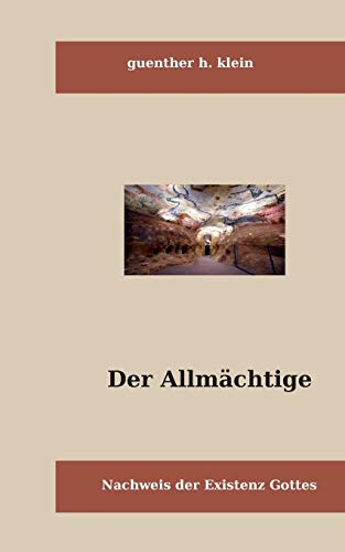 Der Allmächtige: Nachweis der Existenz Gottes (Theologie und Philosophie)