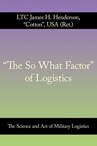 The So What Factor of Logistics: The Science and Art of Military Logistics