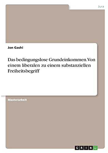 Das bedingungslose Grundeinkommen. Von einem liberalen zu einem substanziellen Freiheitsbegriff: Magisterarbeit
