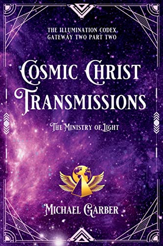 Cosmic Christ Transmissions: The Ministry of Light (The Illumination Codex, Band 3)