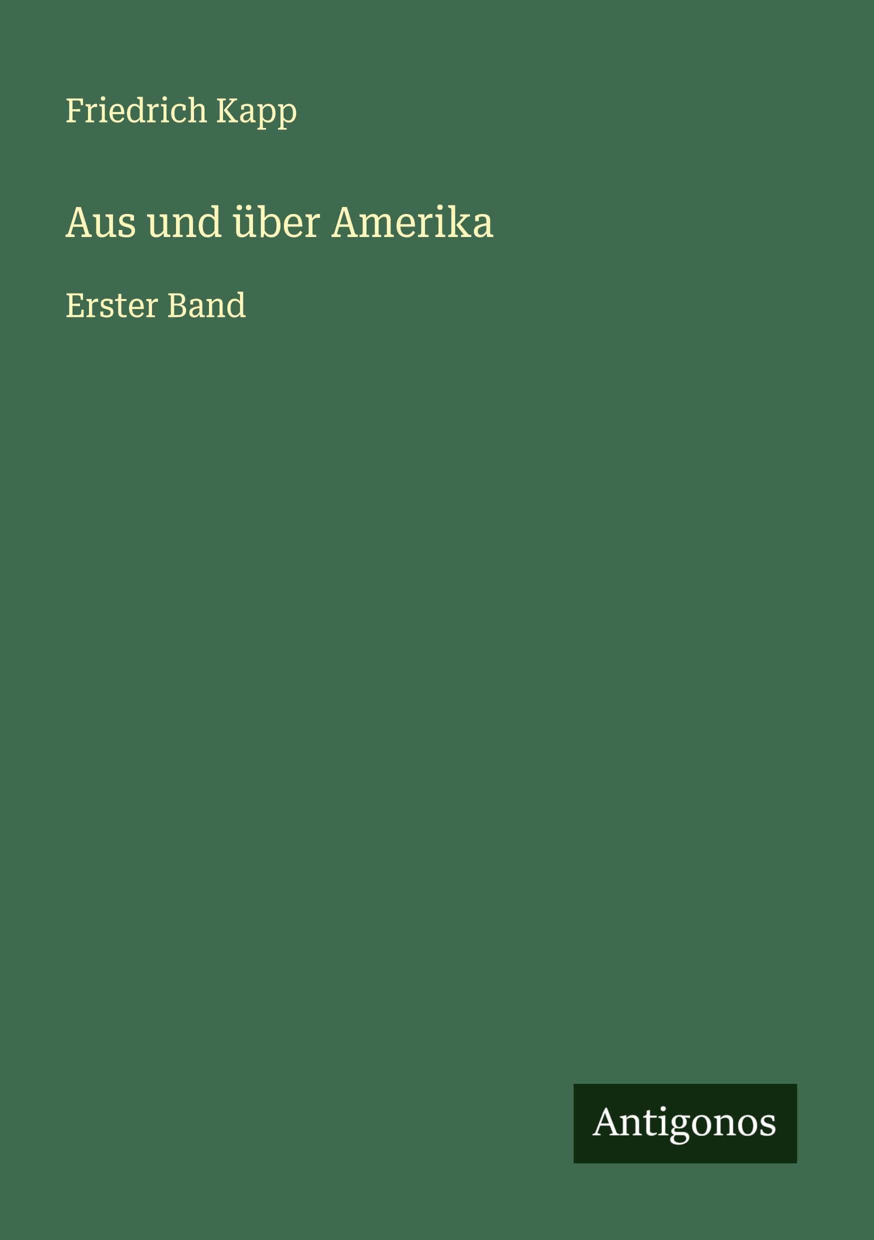 Aus und über Amerika: Erster Band