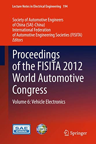 Proceedings of the FISITA 2012 World Automotive Congress: Volume 6: Vehicle Electronics (Lecture Notes in Electrical Engineering, 194, Band 194)