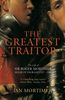 The Greatest Traitor: The Life of Sir Roger Mortimer, 1st Earl of March: The Life of Sir Roger Mortimer, Ruler of England 1327-1330