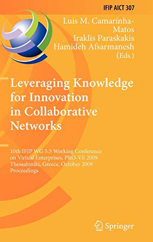 Leveraging Knowledge for Innovation in Collaborative Networks: 10th IFIP WG 5.5 Working Conference on Virtual Enterprises, PRO-VE 2009, Thessaloniki, ... and Communication Technology, 307, Band 307)