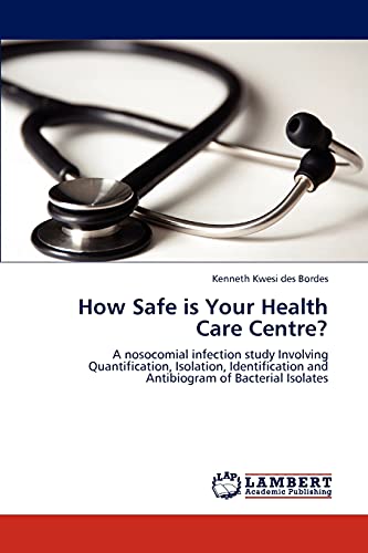 How Safe is Your Health Care Centre?: A nosocomial infection study Involving Quantification, Isolation, Identification and Antibiogram of Bacterial Isolates