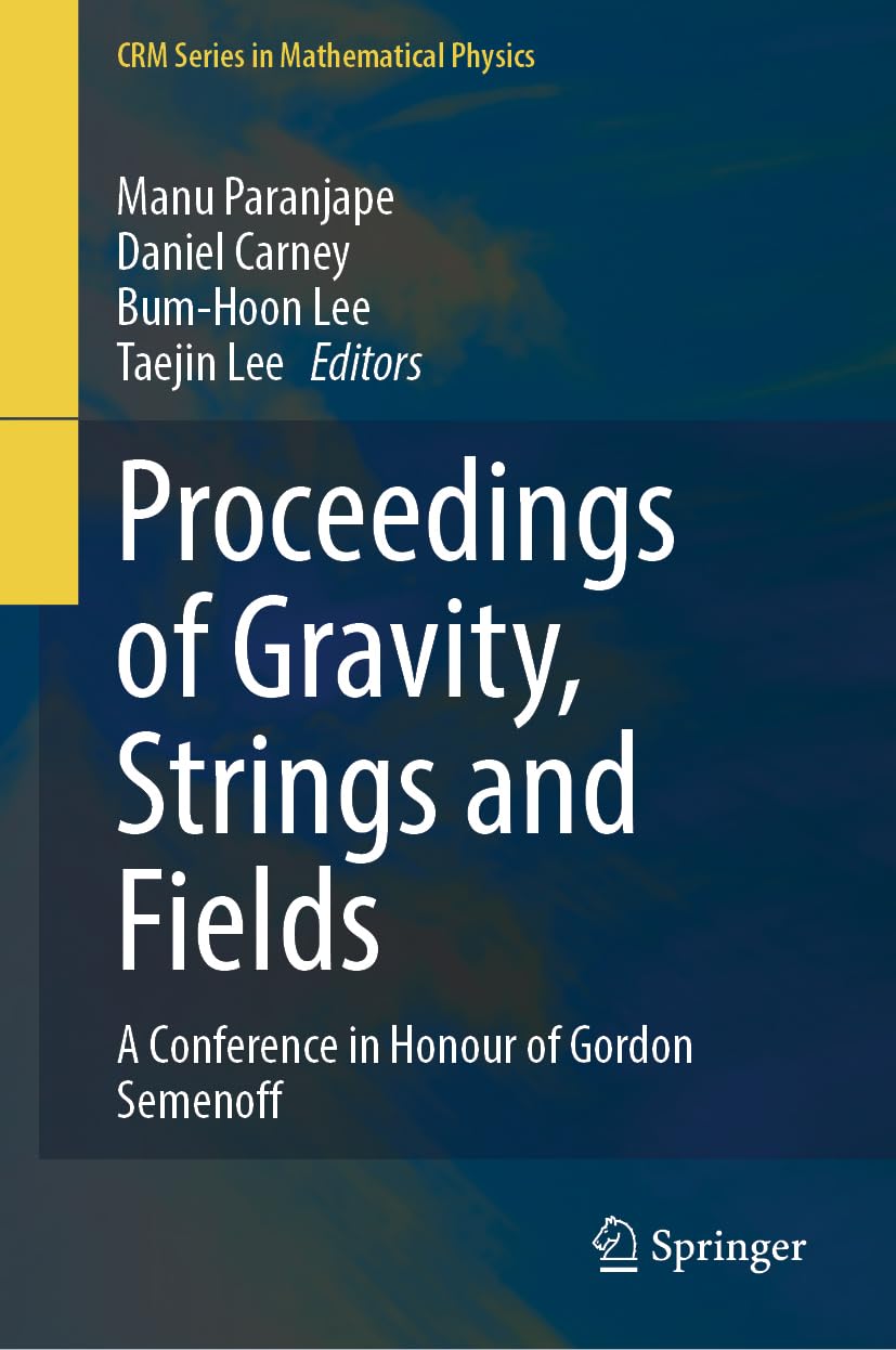 Proceedings of Gravity, Strings and Fields: A Conference in Honour of Gordon Semenoff (CRM Series in Mathematical Physics)