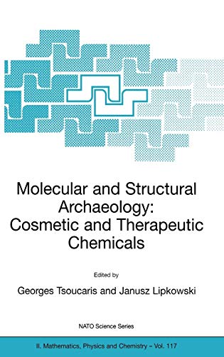 Molecular and Structural Archaeology: Cosmetic and Therapeutic Chemicals (NATO Science Series II: Mathematics, Physics and Chemistry, 117, Band 117)