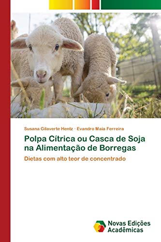 Polpa Cítrica ou Casca de Soja na Alimentação de Borregas: Dietas com alto teor de concentrado