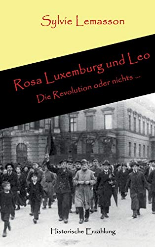 Rosa Luxemburg und Leo: Die Revolution oder nichts ...