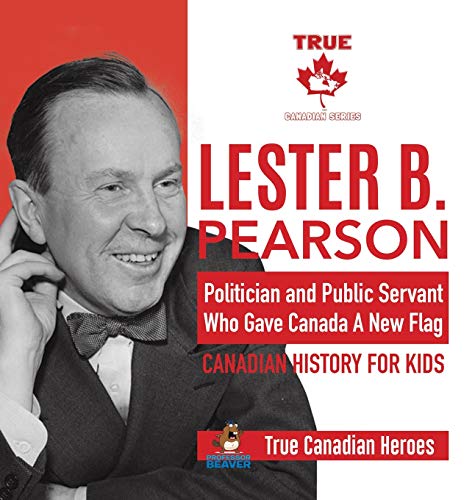 Lester B. Pearson - Politician and Public Servant Who Gave Canada A New Flag | Canadian History for Kids | True Canadian Heroes