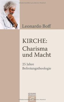 Kirche: Charisma und Macht: 25 Jahre Befreiungstheologie