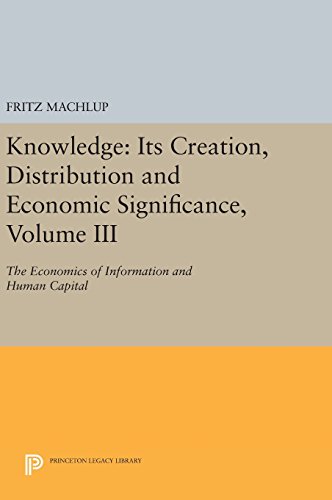 Knowledge: Its Creation, Distribution and Economic Significance, Volume III: The Economics of Information and Human Capital (Princeton Legacy Library, Band 781)