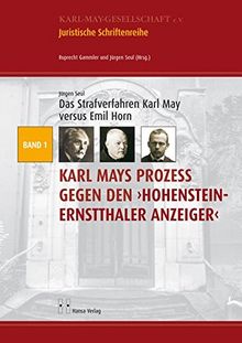 Das Strafverfahren Karl May versus Emil Horn: Karl Mays Prozess gegen den "Hohenstein-Ernstthaler Anzeiger" (Juristische Schriftenreihe der Karl-May-Gesellschaft)
