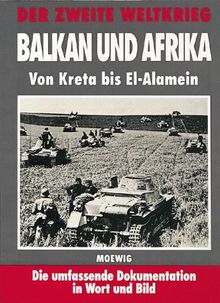 Der Zweite Weltkrieg. Balkan und Afrika. Von Kreta bis El- Alamein