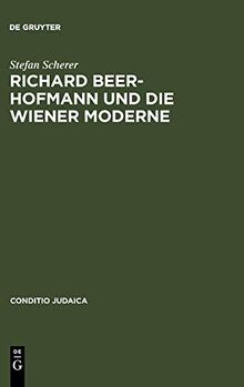 Conditio Judaica: Richard Beer-Hofmann und die Wiener Moderne
