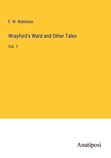 Wrayford's Ward and Other Tales: Vol. 1