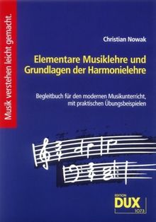 Elementare Musiklehre und Grundlagen der Harmonielehre: Begleitbuch für den modernen Musikunterricht, mit praktischen Übungsbeispielen