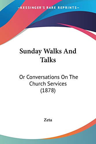 Sunday Walks And Talks: Or Conversations On The Church Services (1878)