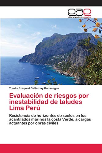Evaluación de riesgos por inestabilidad de taludes Lima Perú: Resistencia de horizontes de suelos en los acantilados marinos la costa Verde, a cargas actuantes por obras civiles