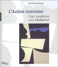 L'action restreinte : l'art moderne selon Mallarmé : exposition, Nantes, Musée des beaux-arts, 7 avril-3 juillet 2005
