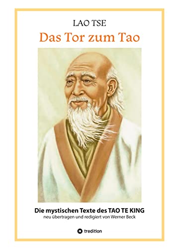 Lao Tse: Das Tor zum Tao - Die mystischen Texte des Tao te King mit Reisebildern des Autors aus fast 20 Jahren Reisen im alten China: Die mystischen ... in einem Deutsch für Leser von heute