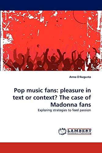 Pop music fans: pleasure in text or context? The case of Madonna fans: Exploring strategies to feed passion