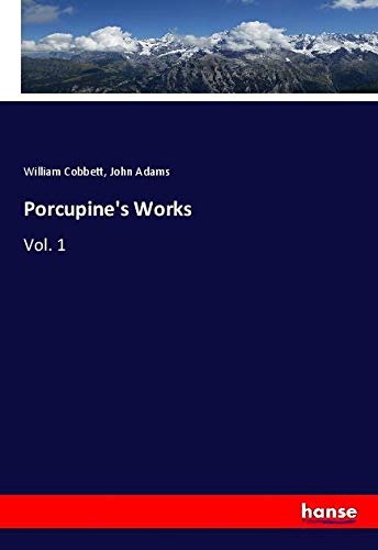 Porcupine's Works: Vol. 1