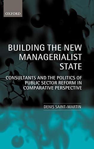 Building the New Managerialist State: Consultants and the Politics of Public Sector Reform in Comparative Perspective