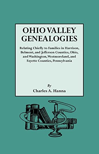 Ohio Valley Genealogies, Realting Chiefly to Families in Harrison, Belmont and Jefferson Counties, Ohio, and Washington, Westmoreland and Fayette Coun