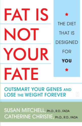 Fat Is Not Your Fate: Outsmart Your Genes and Lose the Weight Forever