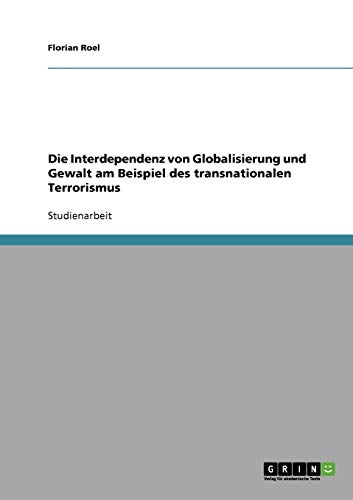 Die Interdependenz von Globalisierung und Gewalt am Beispiel des transnationalen Terrorismus