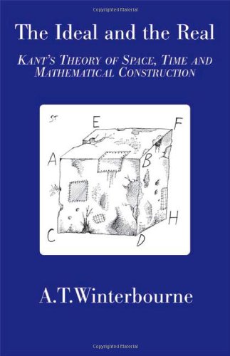 The Ideal and the Real - Kant's Theory of Space, Time and Mathematical Construction