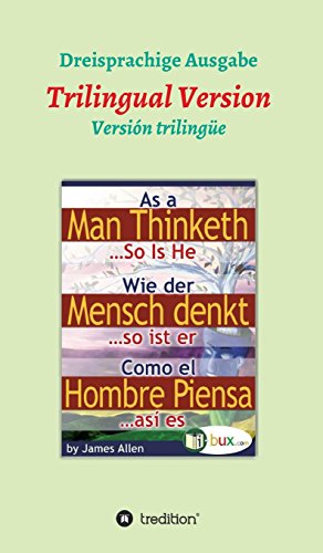 Wie der Mensch denkt, so ist er: Dreisprachige Version (Bewusste Lebensgestaltung)