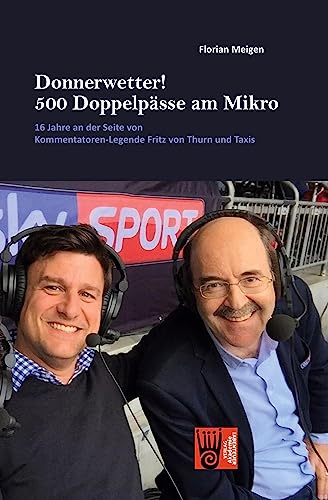 Donnerwetter! 500 Doppelpässe am Mikro: 16 Jahre an der Seite von Kommentatoren-Legende Fritz von Thurn und Taxis
