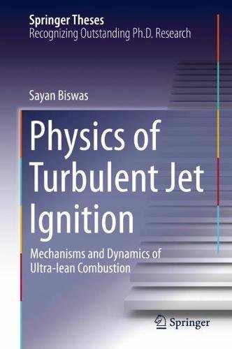 Physics of Turbulent Jet Ignition: Mechanisms and Dynamics of Ultra-lean Combustion (Springer Theses)