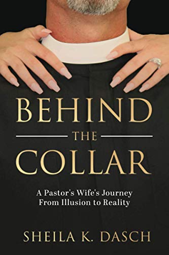 Behind the Collar: A Pastor's Wife's Journey From Illusion to Reality