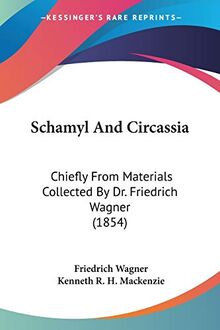 Schamyl And Circassia: Chiefly From Materials Collected By Dr. Friedrich Wagner (1854)