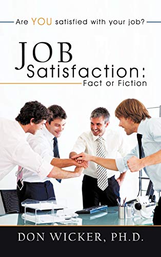 Job Satisfaction: Fact or Fiction: Are you satisfied with your job?