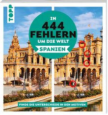 In 444 Fehlern um die Welt – Spanien. Finde die Unterschiede in den schönsten Motiven Spaniens.: Suchbilder mit Fernwehgarantie – für den Urlaub oder Zuhause