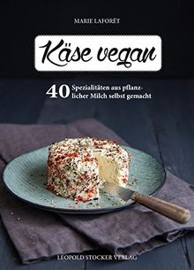 "Käse" vegan: 25 Spezialitäten aus pflanzlicher "Milch" selbst gemacht