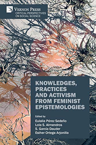 Knowledges, Practices and Activism from Feminist Epistemologies (Critical Perspectives on Socila Science)