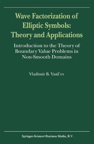 Wave Factorization of Elliptic Symbols: Theory and Applications: Introduction to the Theory of Boundary Value Problems in Non-Smooth Domains