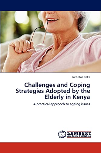 Challenges and Coping Strategies Adopted by the Elderly in Kenya: A practical approach to ageing issues