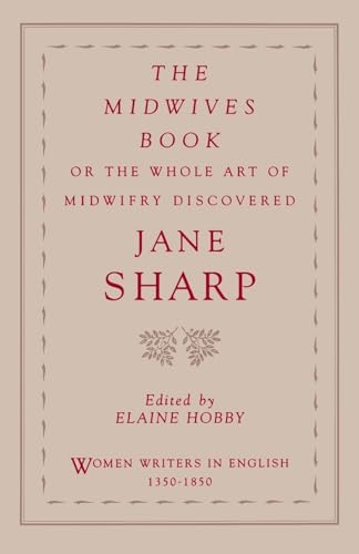 The Midwives Book: Or The Whole Art Of Midwifry Discovered (Women Writers In English 1350-1850): or The Whole Art of Midwifery Discovered