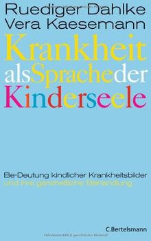 Krankheit als Sprache der Kinderseele: Be-Deutung kindlicher Krankheitsbilder und ihre ganzheitliche Behandlung