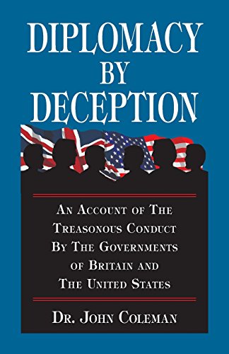 John Coleman Diplomacy By Deception, An Account Of The Treasonous Conduct By The Governments Of Britain And The United States (Hoaxes Deceptions)