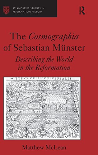 The Cosmographia of Sebastian Münster: Describing the World in the Reformation (St Andrews Studies in Reformation History)