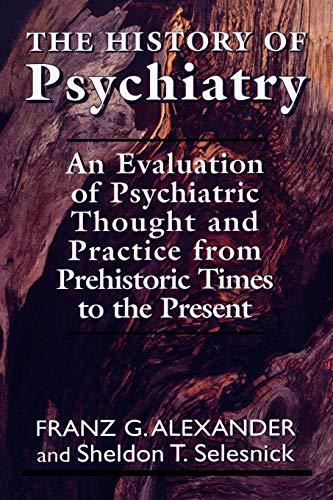 The History of Psychiatry: An Evaluation of Psychiatric Thought and Practice from Prehistoric Times to the Present (Master Work Series) (The Master Work Series)