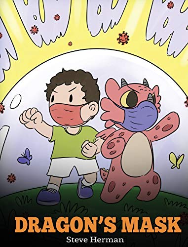 Dragon's Mask: A Cute Children's Story to Teach Kids the Importance of Wearing Masks to Help Prevent the Spread of Germs and Viruses. (My Dragon Books, Band 38)